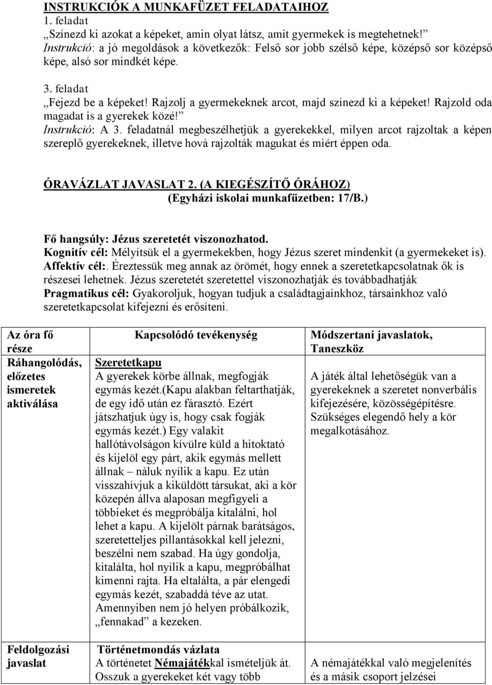 Rajzolj a gyermekeknek arcot, majd színezd ki a képeket! Rajzold oda magadat is a gyerekek közé! Instrukció: A 3.