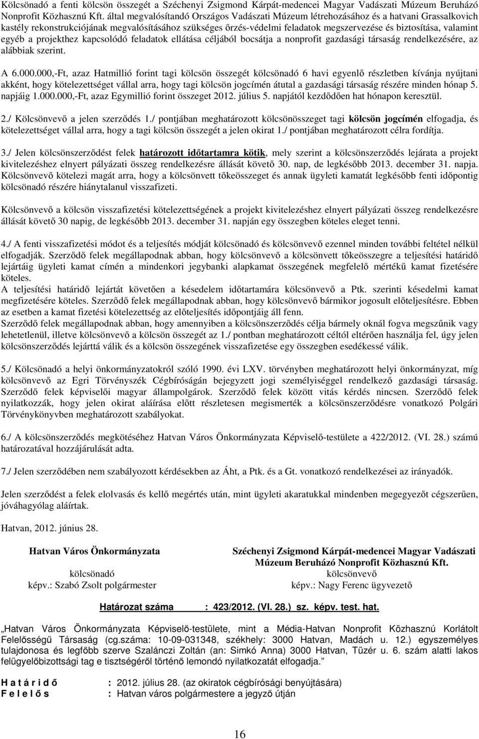 valamint egyéb a projekthez kapcsolódó feladatok ellátása céljából bocsátja a nonprofit gazdasági társaság rendelkezésére, az alábbiak szerint. A 6.000.