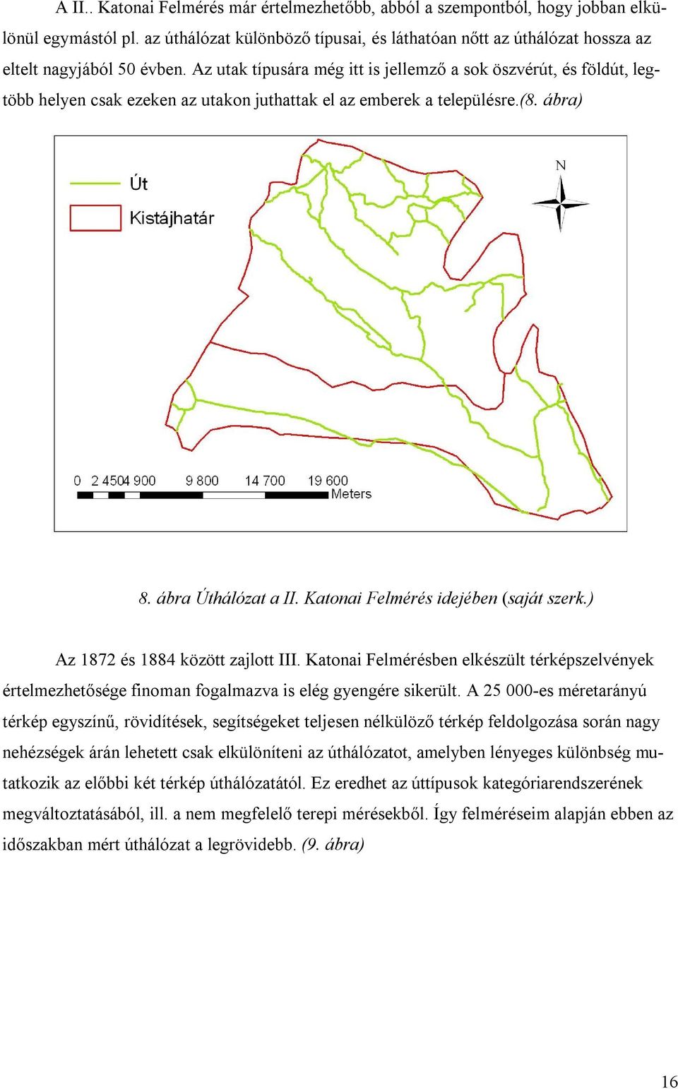 Katonai Felmérés idejében (saját szerk.) Az 1872 és 1884 között zajlott III. Katonai Felmérésben elkészült térképszelvények értelmezhetősége finoman fogalmazva is elég gyengére sikerült.