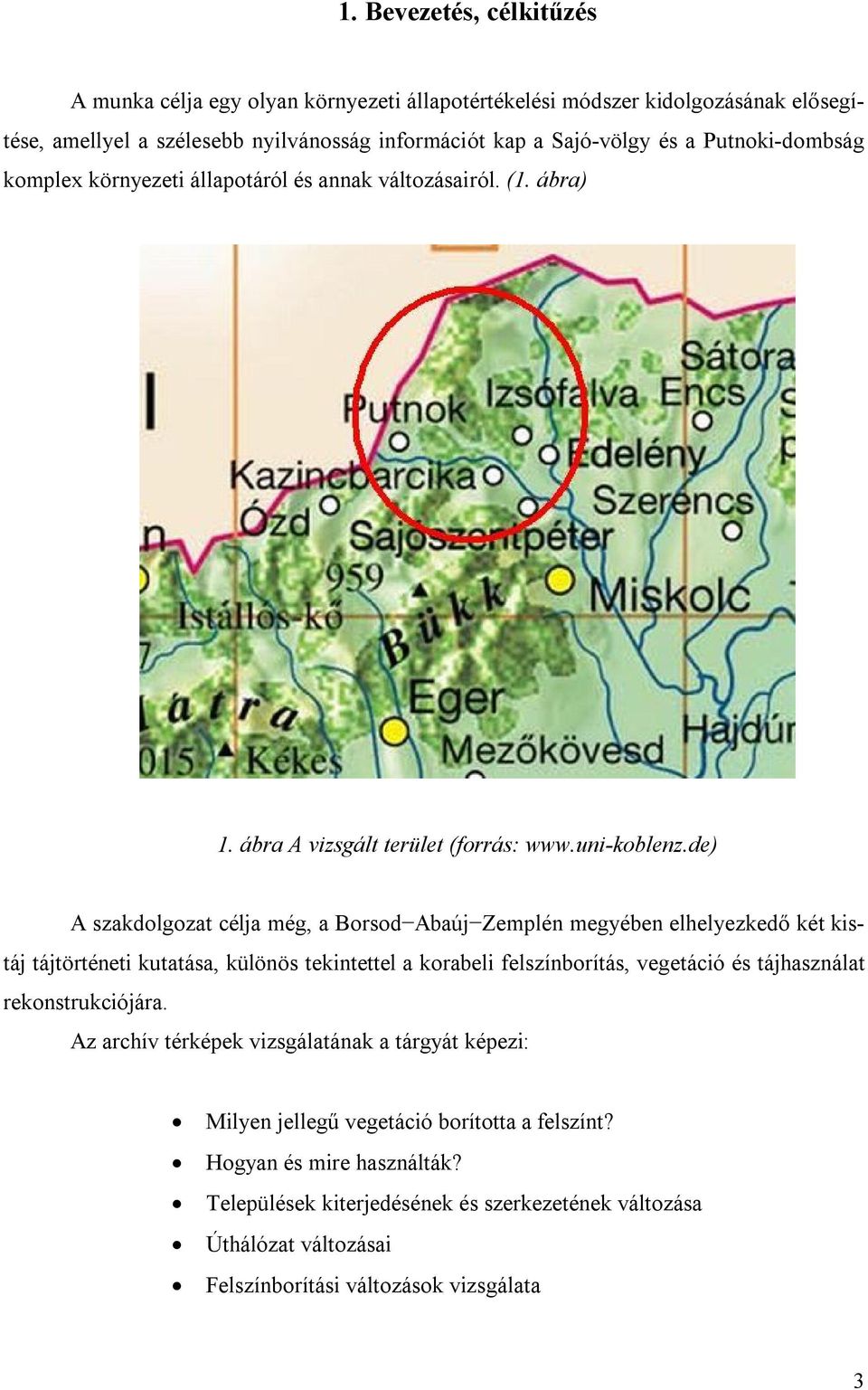 de) A szakdolgozat célja még, a Borsod Abaúj Zemplén megyében elhelyezkedő két kistáj tájtörténeti kutatása, különös tekintettel a korabeli felszínborítás, vegetáció és tájhasználat