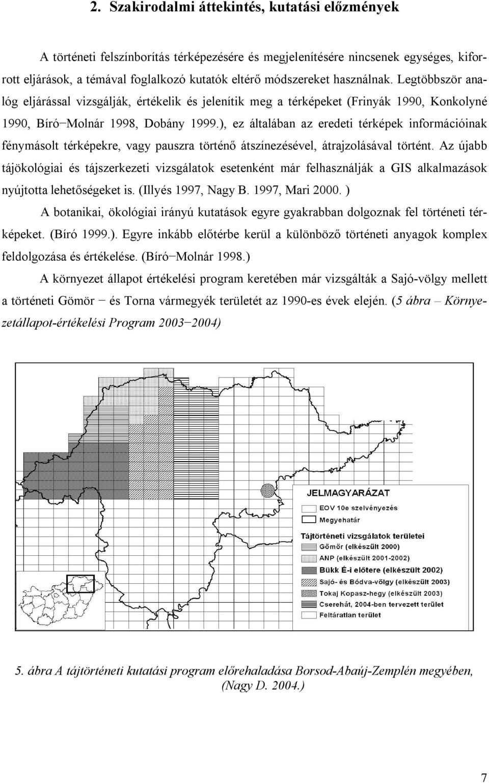), ez általában az eredeti térképek információinak fénymásolt térképekre, vagy pauszra történő átszínezésével, átrajzolásával történt.