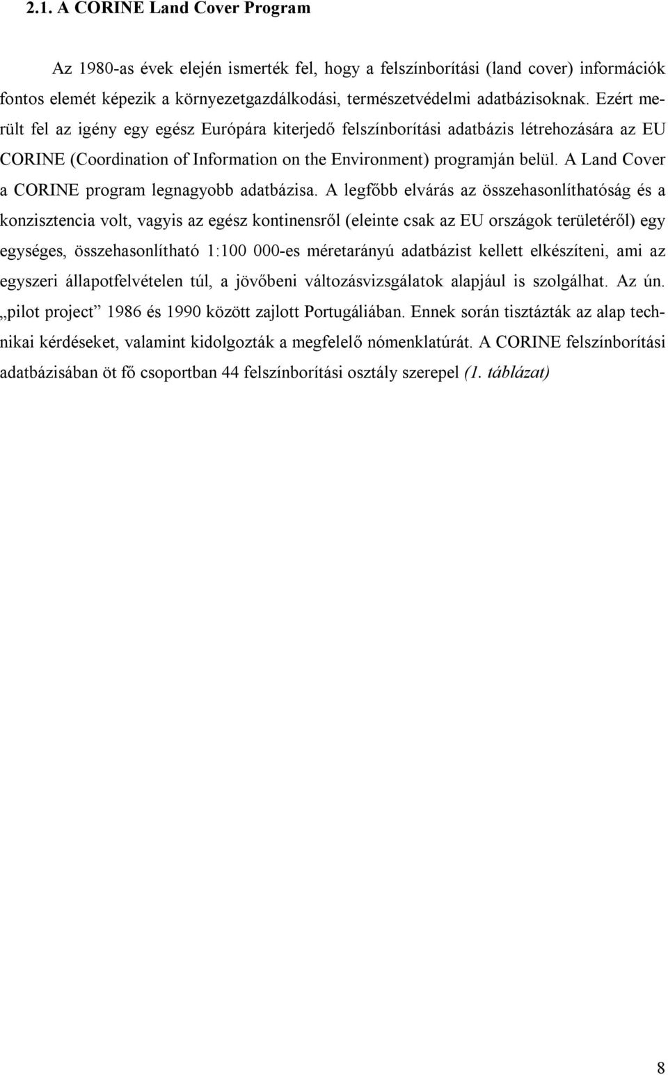 A Land Cover a CORINE program legnagyobb adatbázisa.