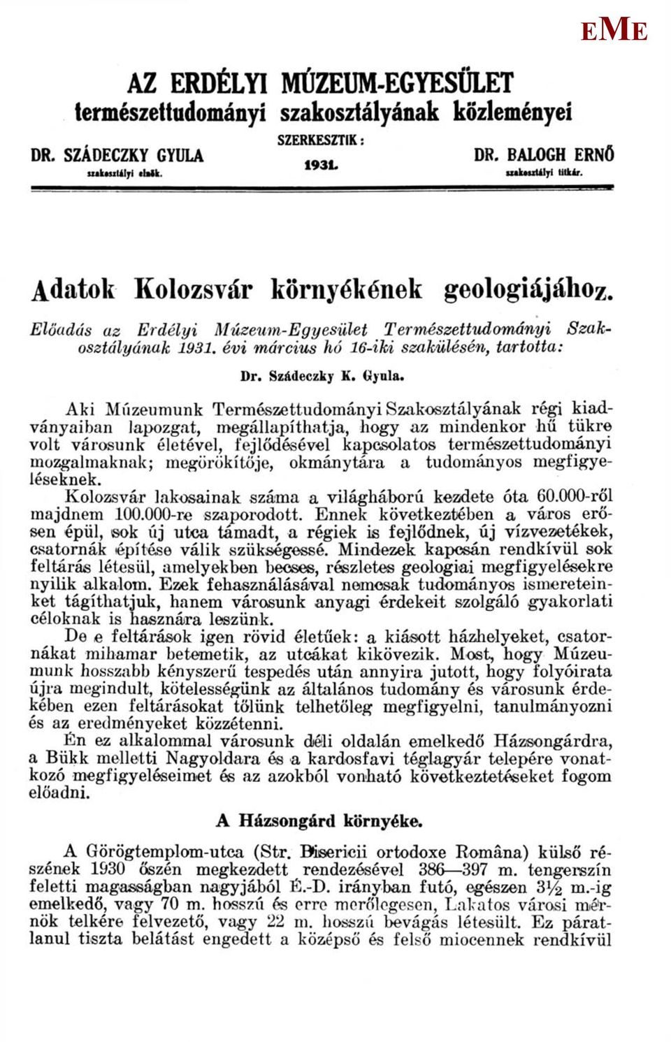 Aki úzeumunk Természettudományi Szakosztályának régi kiadványaiban lapozgat, megállapíthatja, hogy az mindenkor hű tükre volt városunk életével, fejlődésével kapcsolatos természettudományi