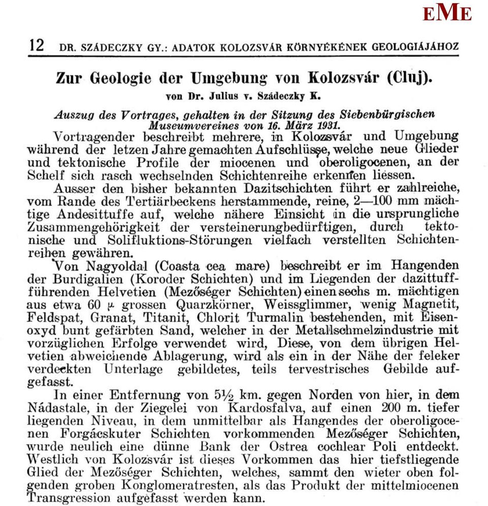 Vortragender beschreibt mehrere, in Kolozsvár und Umgebung während der letzen Jahre gemachten Auf schlüspe, welche neue Glieder und tektonische Profile der miocénén und oberoligocenen, an der Schelf