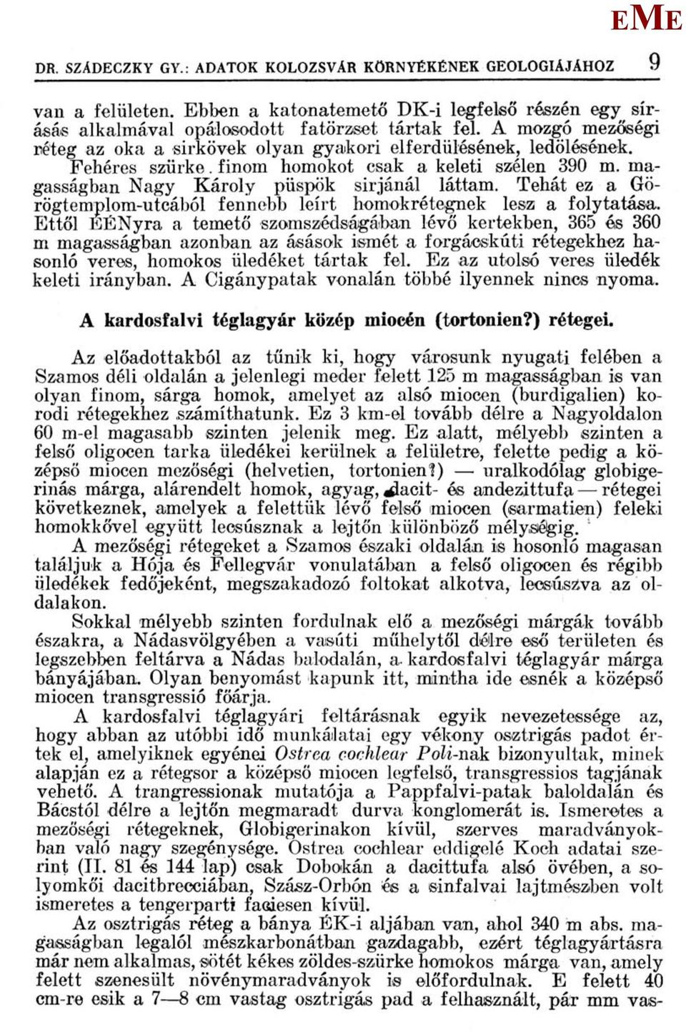 Tehát ez a Görögtemplom-utcából fennebb leírt homokrétegnek lesz a folytatása.