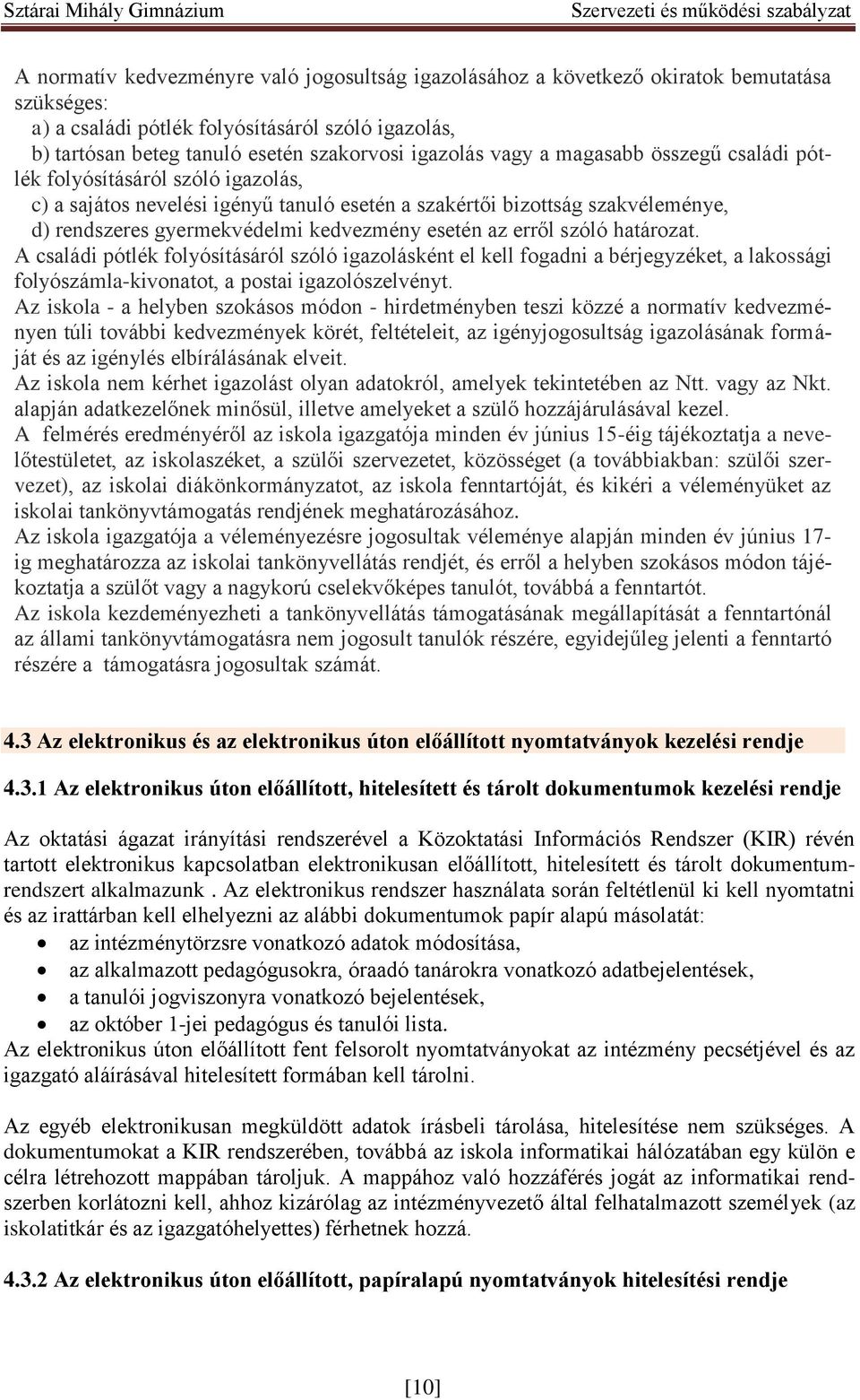 erről szóló határozat. A családi pótlék folyósításáról szóló igazolásként el kell fogadni a bérjegyzéket, a lakossági folyószámla-kivonatot, a postai igazolószelvényt.