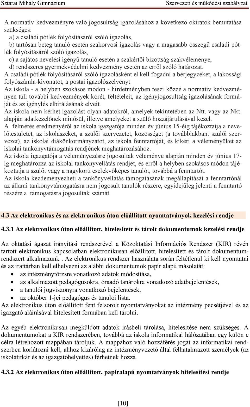 erről szóló határozat. A családi pótlék folyósításáról szóló igazolásként el kell fogadni a bérjegyzéket, a lakossági folyószámla-kivonatot, a postai igazolószelvényt.