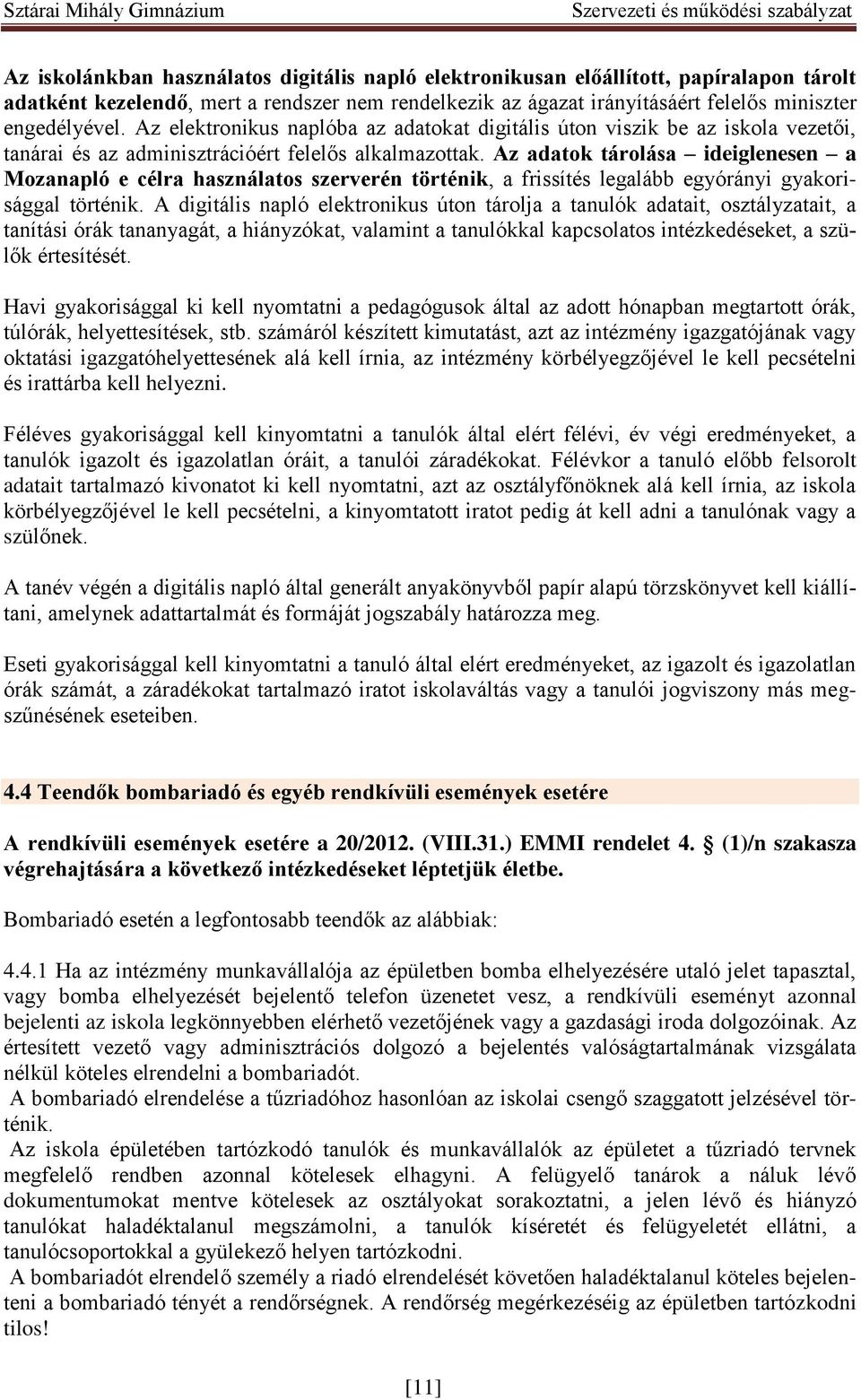 Az adatok tárolása ideiglenesen a Mozanapló e célra használatos szerverén történik, a frissítés legalább egyórányi gyakorisággal történik.