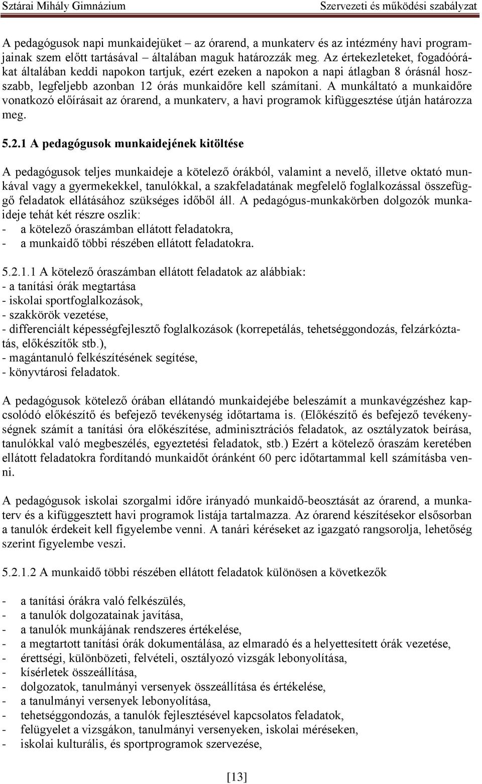 A munkáltató a munkaidőre vonatkozó előírásait az órarend, a munkaterv, a havi programok kifüggesztése útján határozza meg. 5.2.