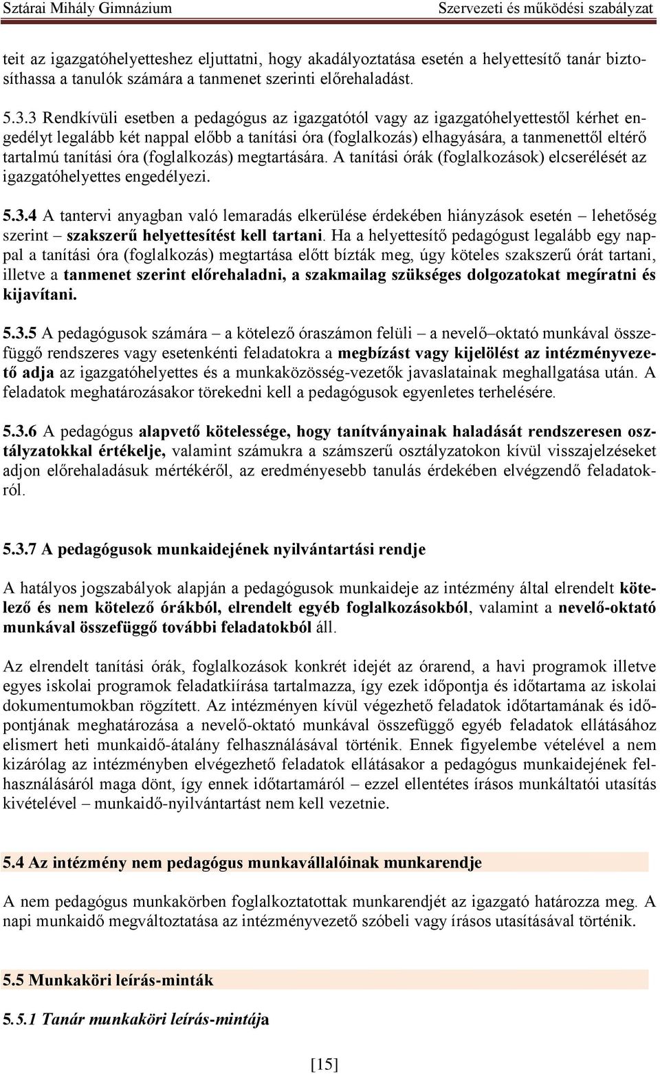 tanítási óra (foglalkozás) megtartására. A tanítási órák (foglalkozások) elcserélését az igazgatóhelyettes engedélyezi. 5.3.