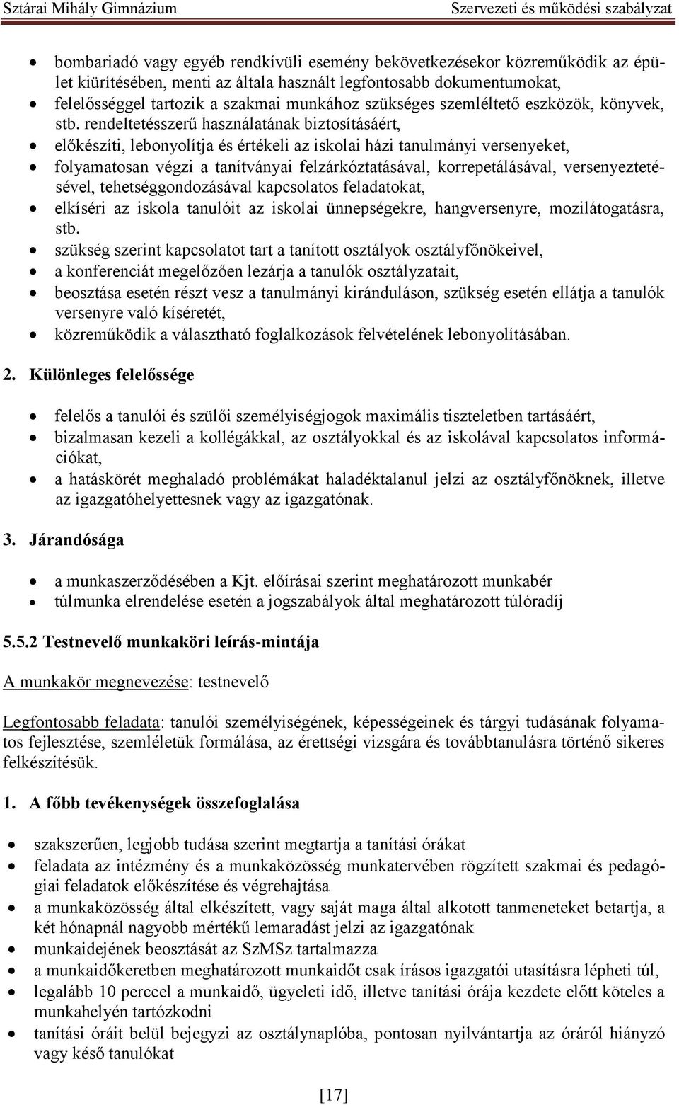 rendeltetésszerű használatának biztosításáért, előkészíti, lebonyolítja és értékeli az iskolai házi tanulmányi versenyeket, folyamatosan végzi a tanítványai felzárkóztatásával, korrepetálásával,