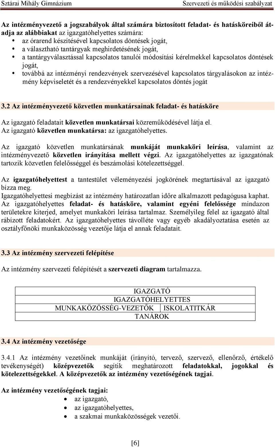 kapcsolatos tárgyalásokon az intézmény képviseletét és a rendezvényekkel kapcsolatos döntés jogát 3.