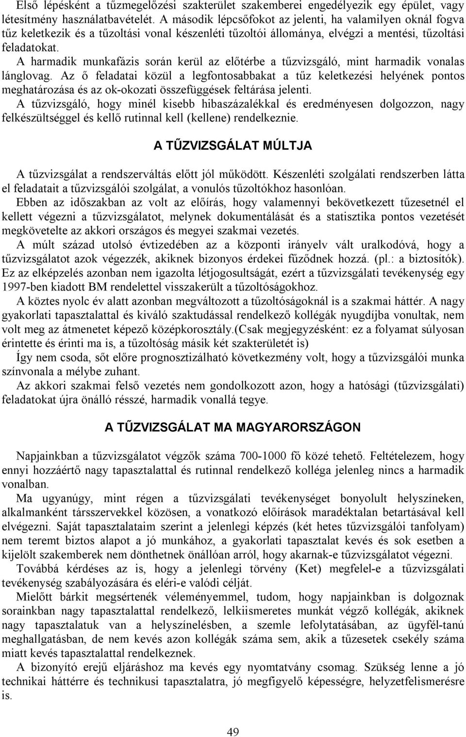 A harmadik munkafázis során kerül az előtérbe a tűzvizsgáló, mint harmadik vonalas lánglovag.
