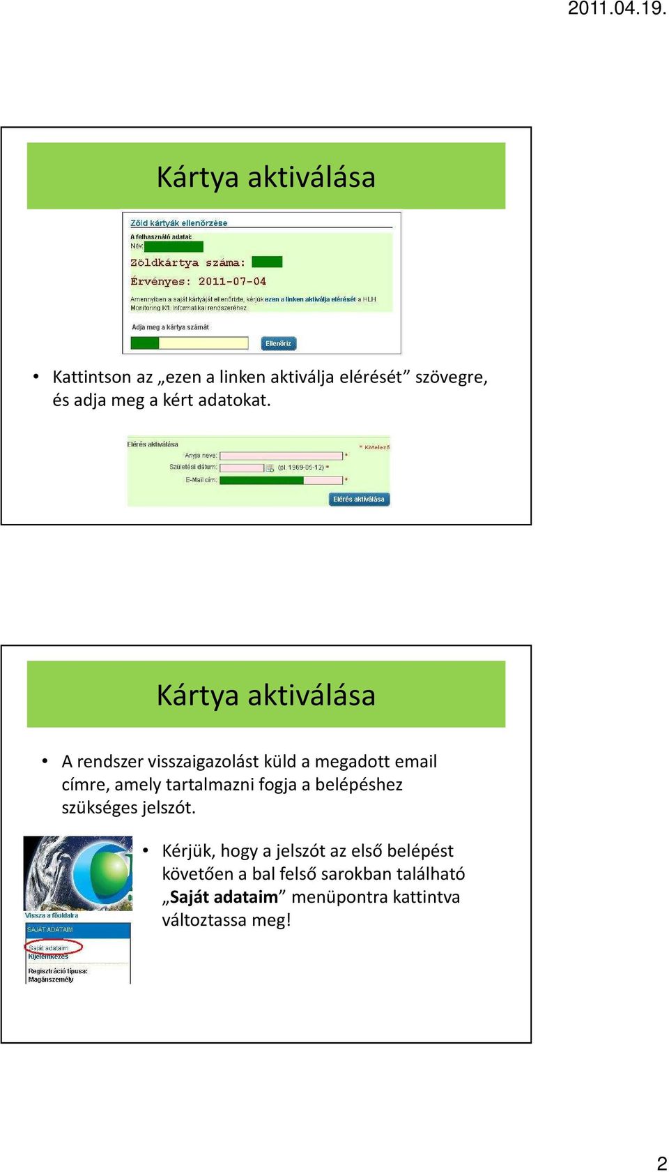 Kártya aktiválása A rendszer visszaigazolást küld a megadott email címre, amely tartalmazni