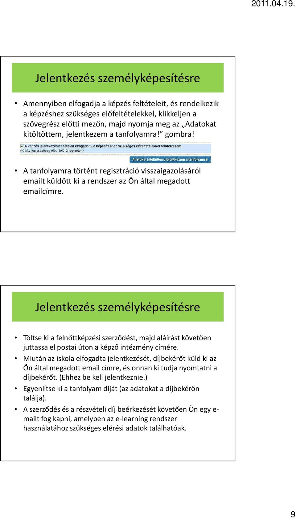 Töltse ki a felnőttképzési szerződést, majd aláírást követően juttassa el postai úton a képző intézmény címére.