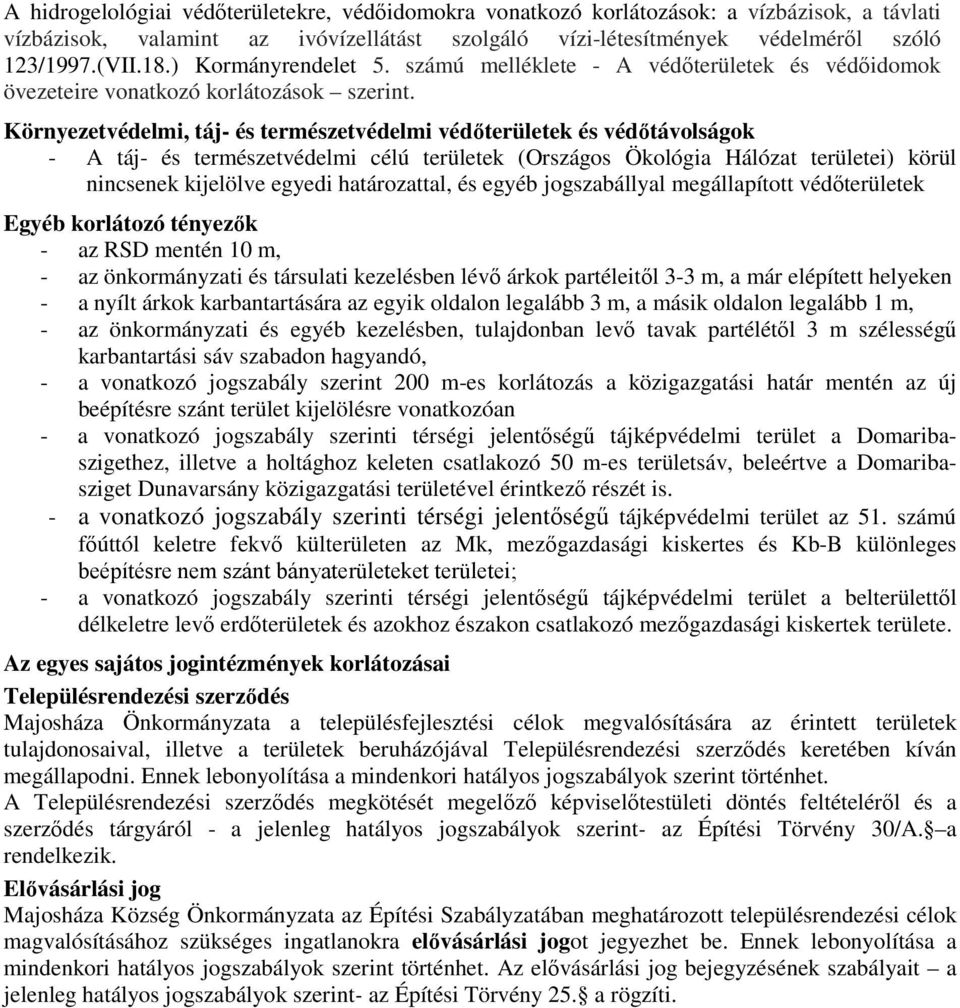 Környezetvédelmi, táj- és természetvédelmi védőterületek és védőtávolságok - A táj- és természetvédelmi célú területek (Országos Ökológia Hálózat területei) körül nincsenek kijelölve egyedi