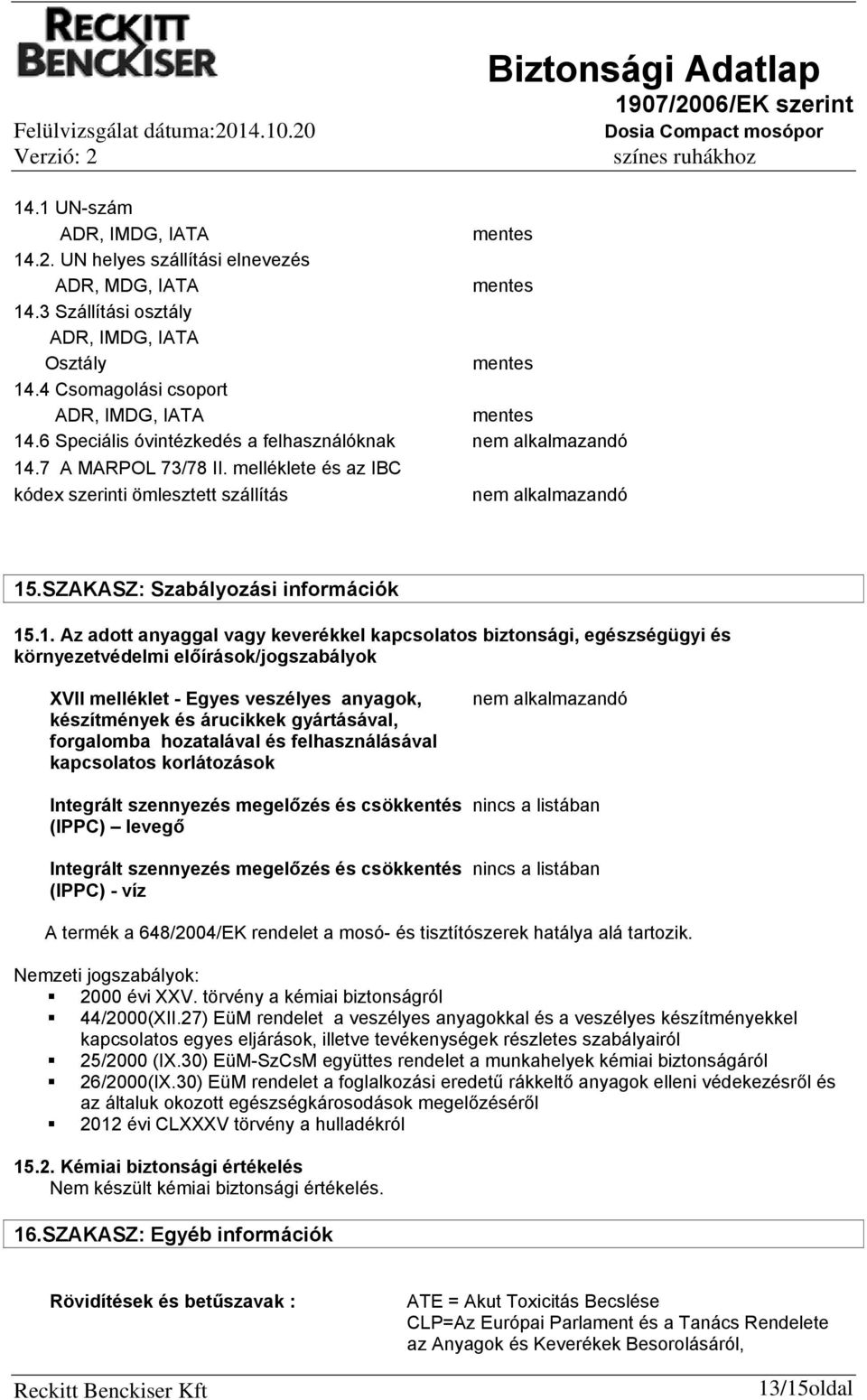 melléklete és az IBC kódex szerinti ömlesztett szállítás nem alkalmazandó 15