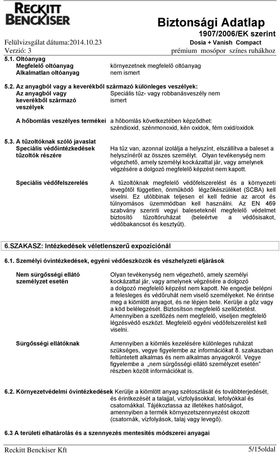 következtében képződhet: széndioxid, szénmonoxid, kén oxidok, fém oxid/oxidok 5.3.