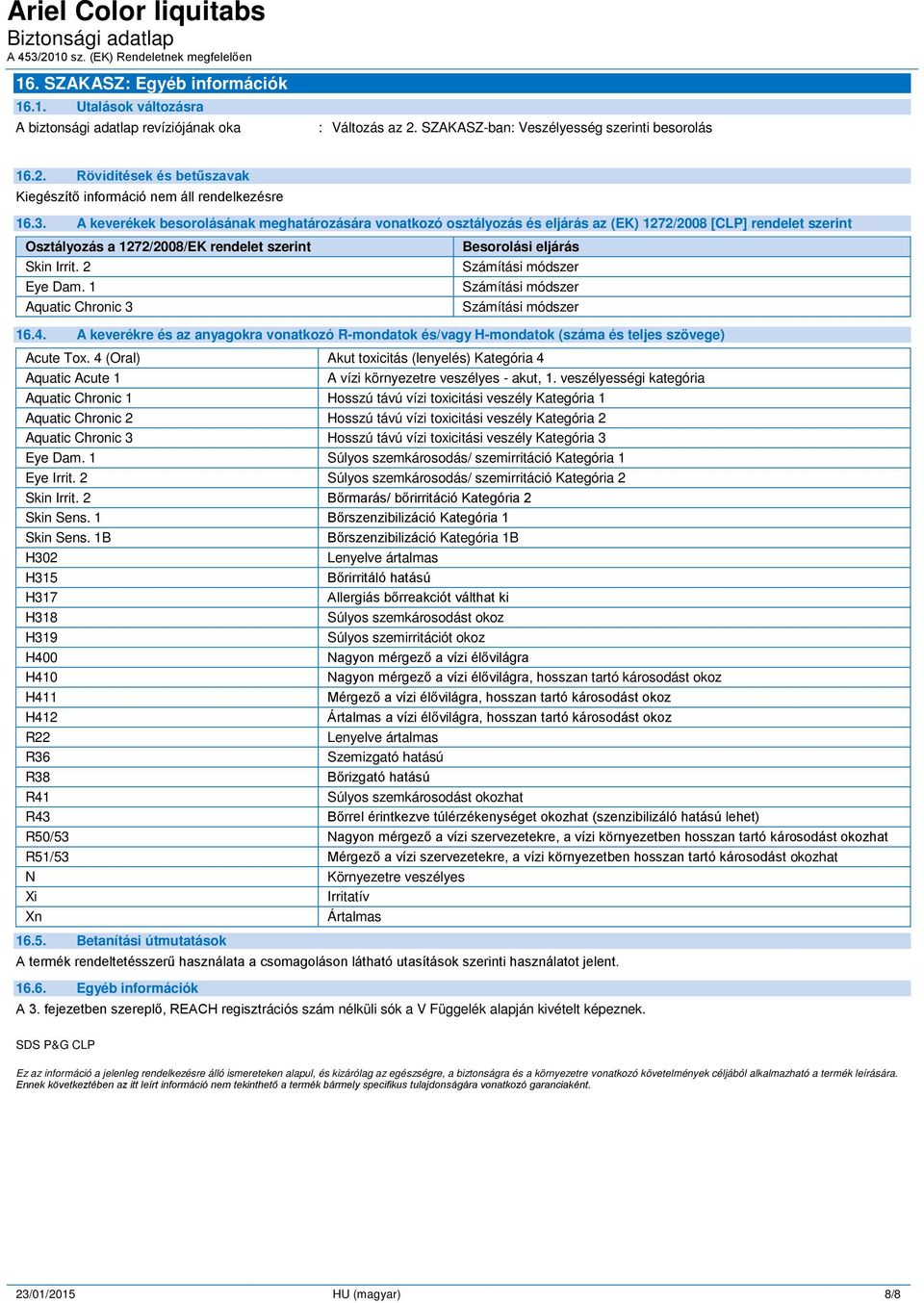 1 Aquatic Chronic 3 Besorolási eljárás Számítási módszer Számítási módszer Számítási módszer 16.4.