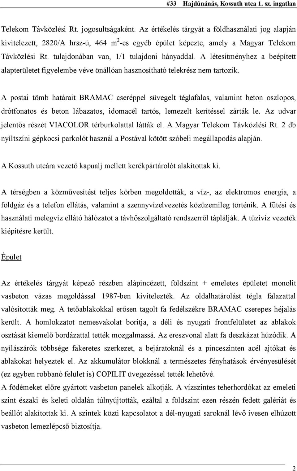 A postai tömb határait BRAMAC cseréppel süvegelt téglafalas, valamint beton oszlopos, drótfonatos és beton lábazatos, idomacél tartós, lemezelt kerítéssel zárták le.