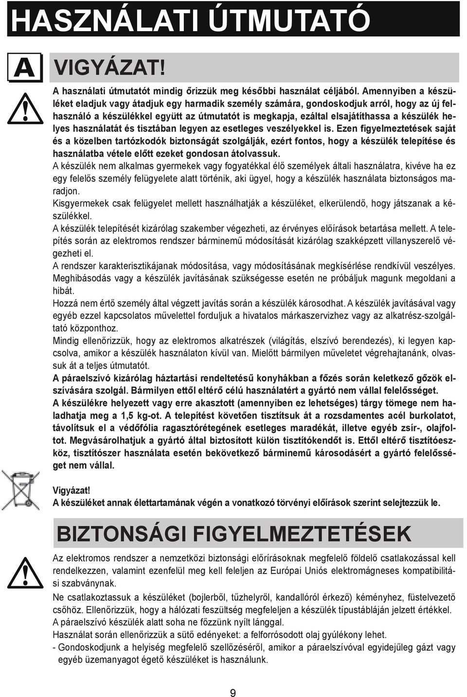 This appliance is not intended for use by persons (including children) with reduced physical, sensory or mental capabilities, or lack of experience and knowledge, unless they have been given