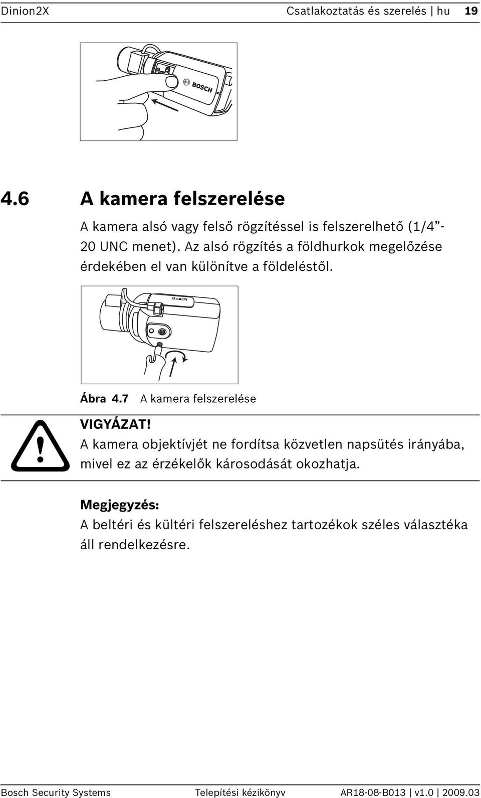 Az alsó rögzítés a földhurkok megelőzése érdekében el van különítve a földeléstől. Ábra 4.7 A kamera felszerelése! VIGYÁZAT!