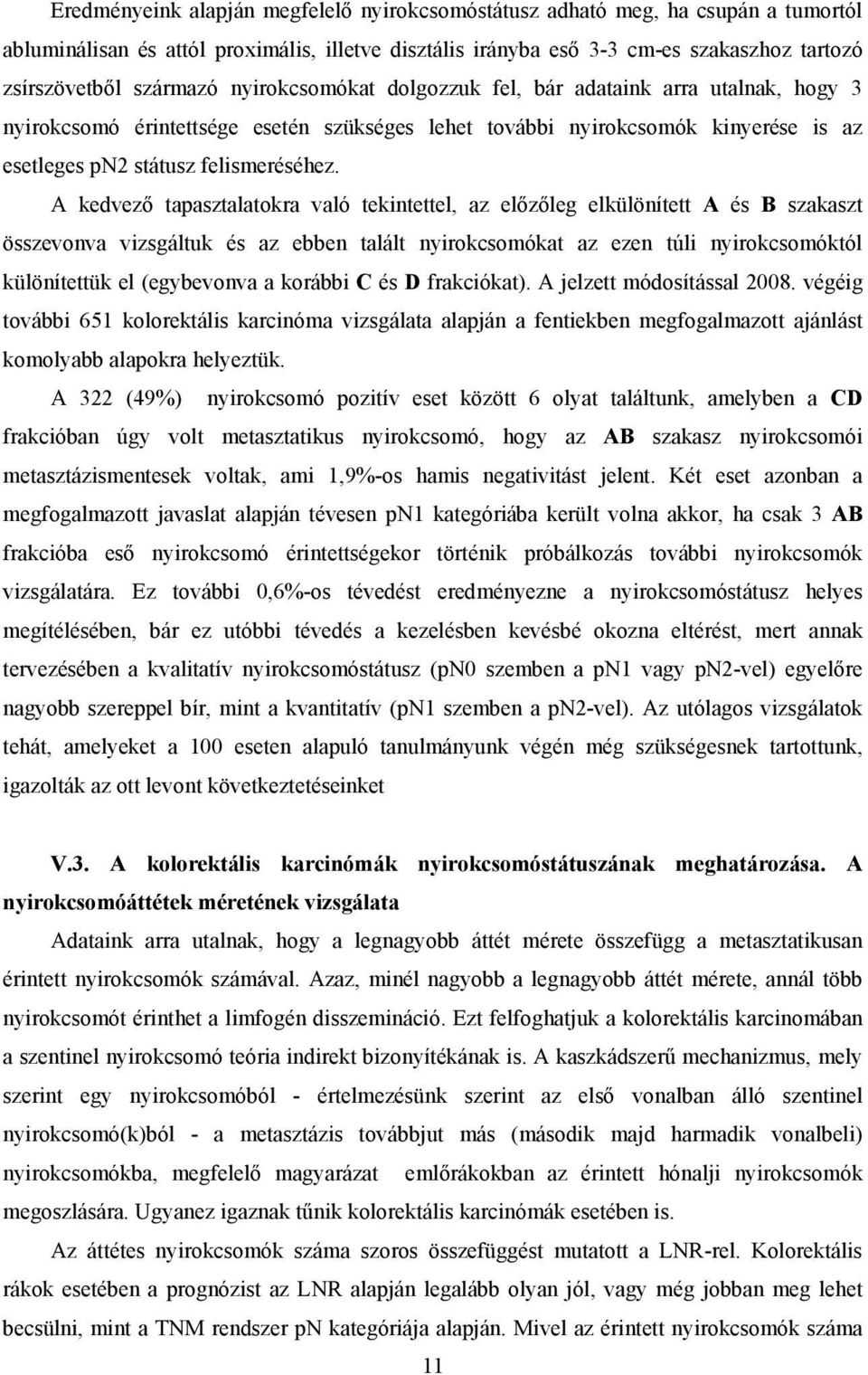 A kedvező tapasztalatokra való tekintettel, az előzőleg elkülönített A és B szakaszt összevonva vizsgáltuk és az ebben talált nyirokcsomókat az ezen túli nyirokcsomóktól különítettük el (egybevonva a