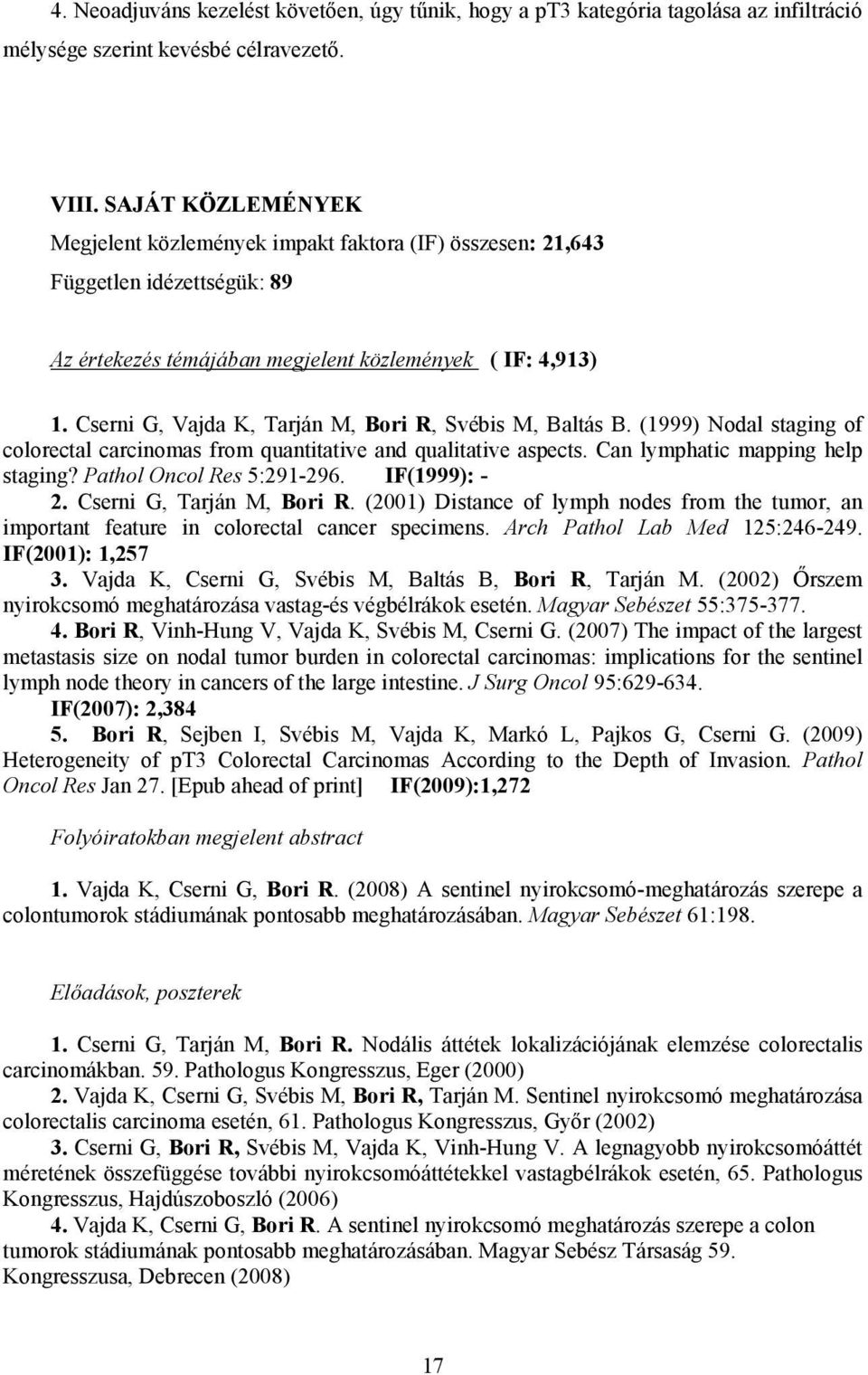 Cserni G, Vajda K, Tarján M, Bori R, Svébis M, Baltás B. (1999) Nodal staging of colorectal carcinomas from quantitative and qualitative aspects. Can lymphatic mapping help staging?