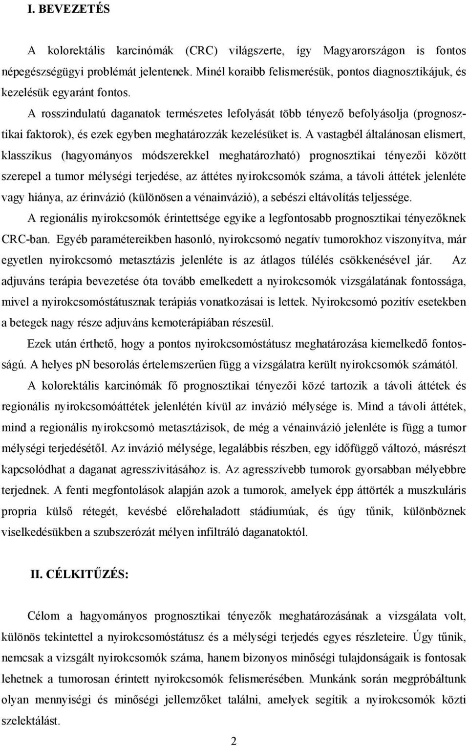 A rosszindulatú daganatok természetes lefolyását több tényező befolyásolja (prognosztikai faktorok), és ezek egyben meghatározzák kezelésüket is.