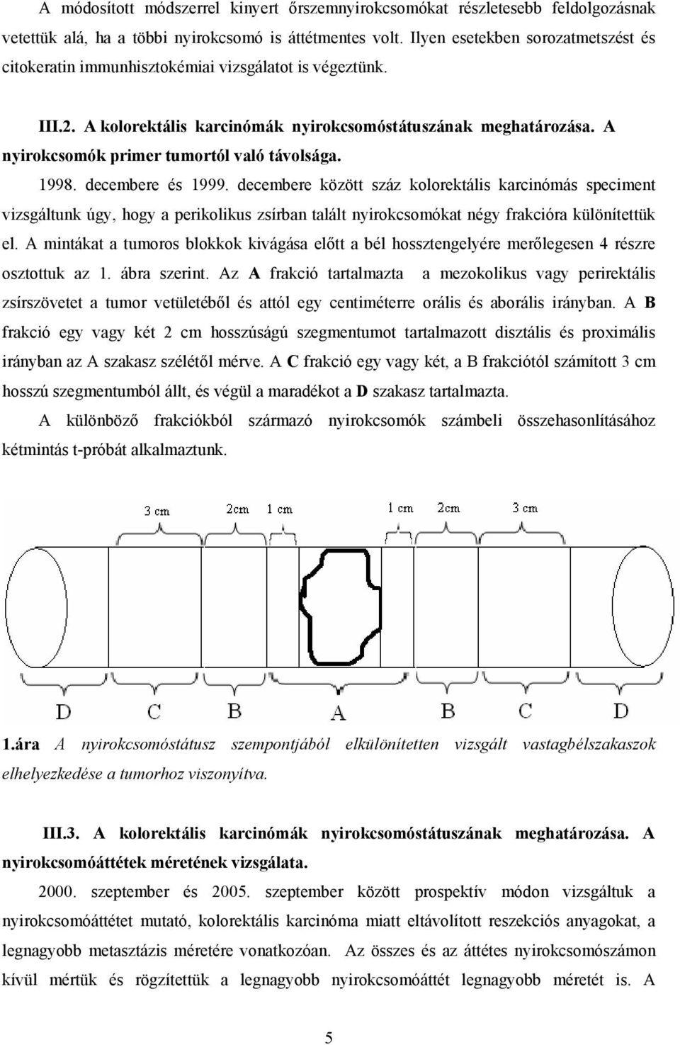 A nyirokcsomók primer tumortól való távolsága. 1998. decembere és 1999.