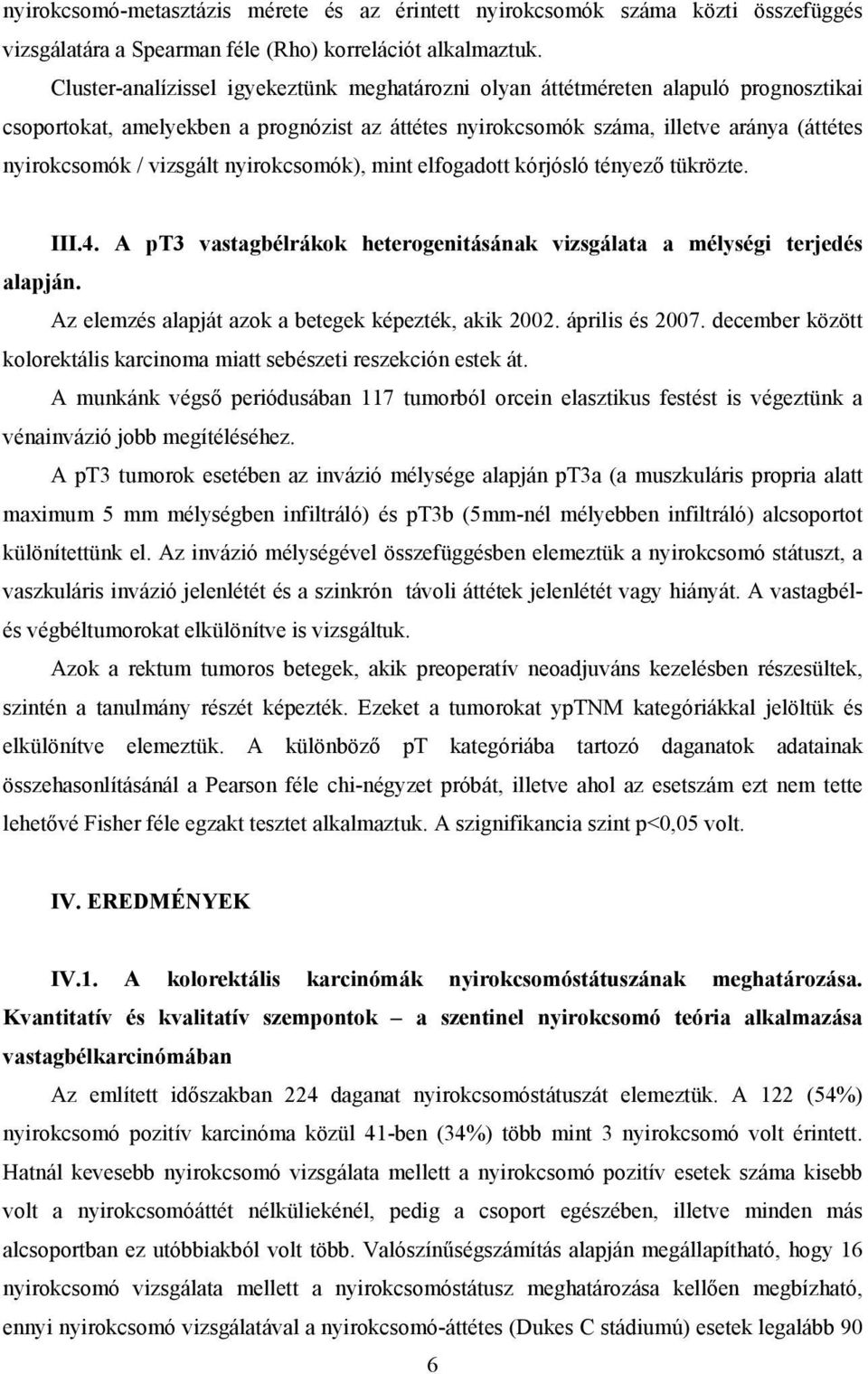 vizsgált nyirokcsomók), mint elfogadott kórjósló tényező tükrözte. III.4. A pt3 vastagbélrákok heterogenitásának vizsgálata a mélységi terjedés alapján.