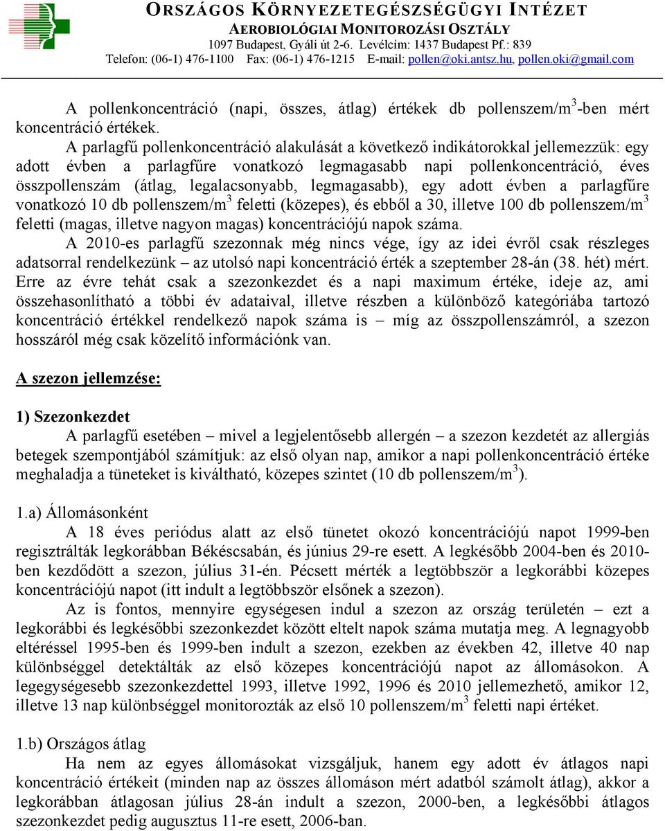 legalacsonyabb, legmagasabb), egy adott évben a parlagfűre vonatkozó 10 db pollenszem/m 3 feletti (közepes), és ebből a 30, illetve 100 db pollenszem/m 3 feletti (magas, illetve nagyon magas)