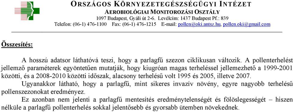 közötti időszak, alacsony terhelésű volt 1995 és 2005, illetve 2007.