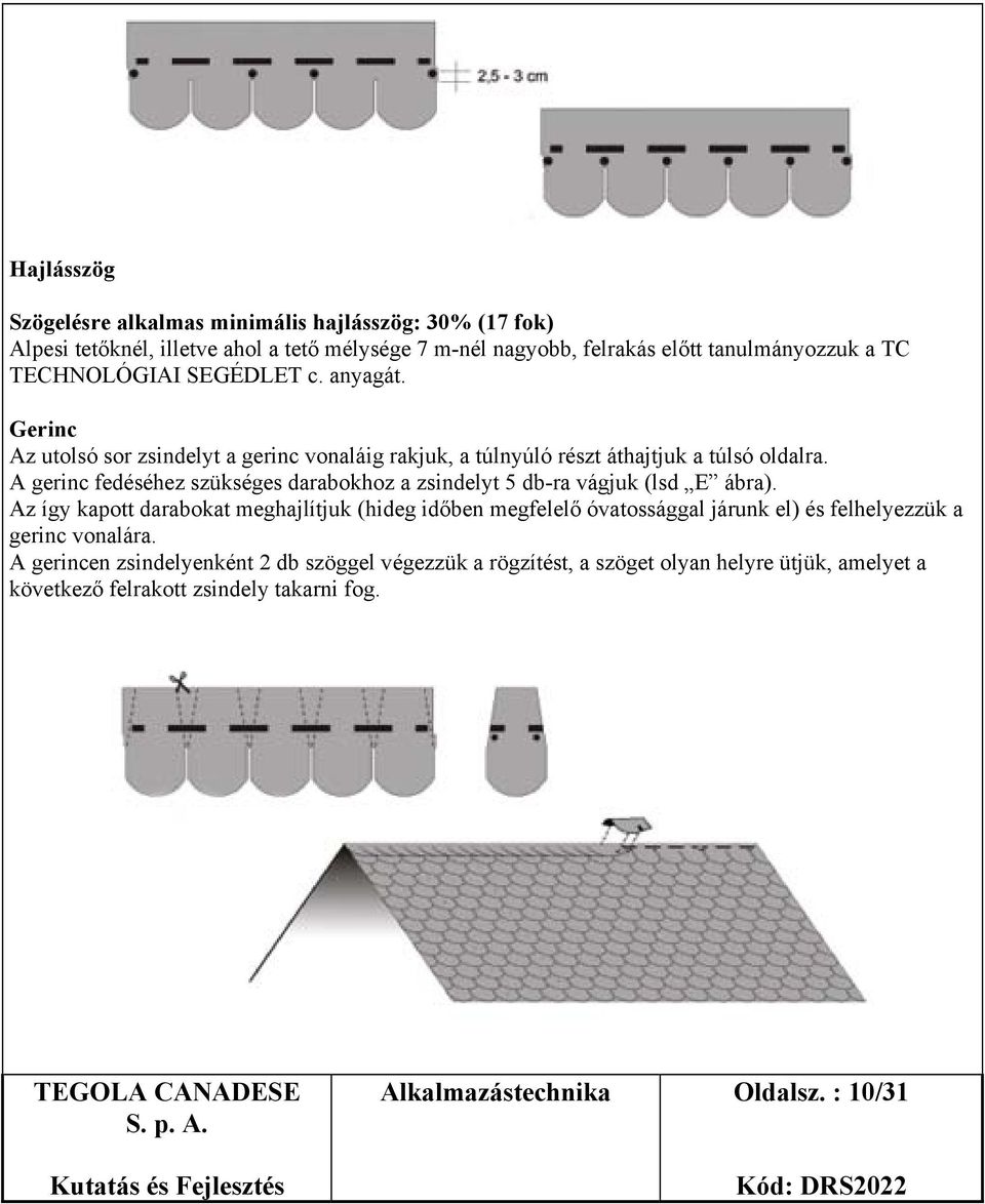 A gerinc fedéséhez szükséges darabokhoz a zsindelyt 5 db-ra vágjuk (lsd E ábra).