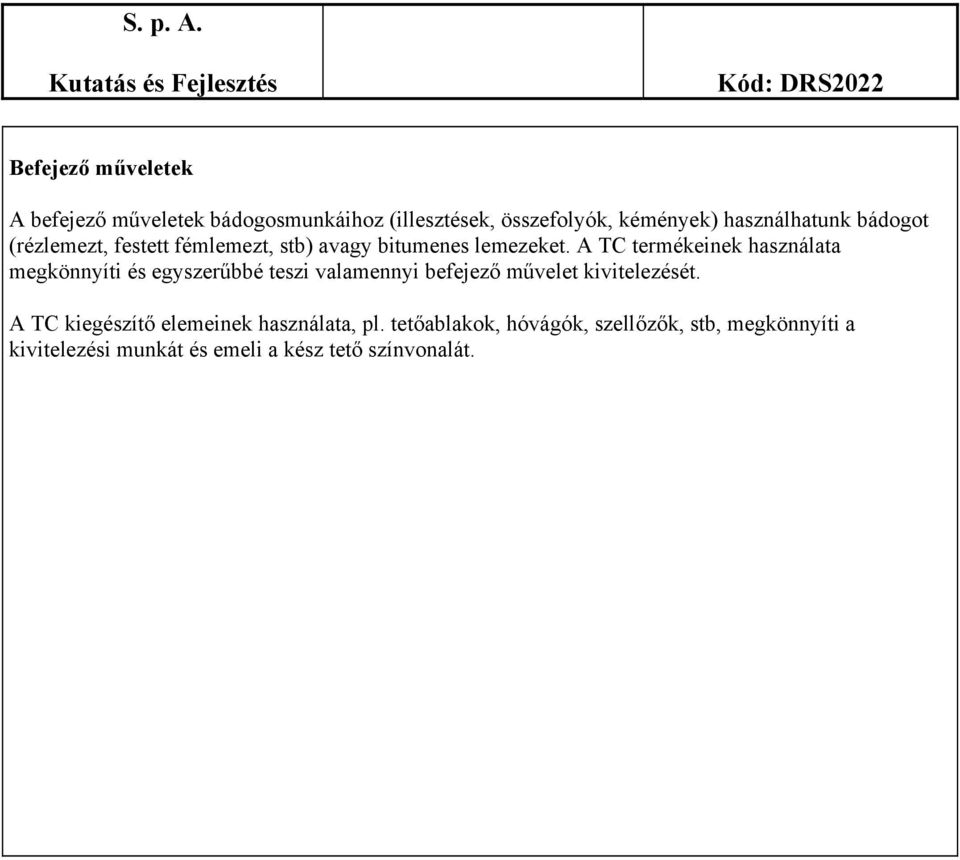 A TC termékeinek használata megkönnyíti és egyszerűbbé teszi valamennyi befejező művelet kivitelezését.