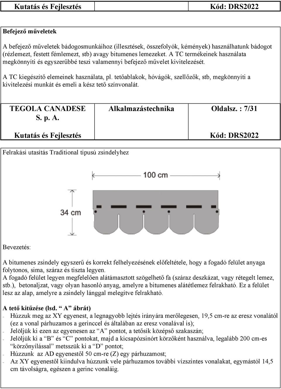 tetőablakok, hóvágók, szellőzők, stb, megkönnyíti a kivitelezési munkát és emeli a kész tető színvonalát. TEGOLA CANADESE Alkalmazástechnika Oldalsz.