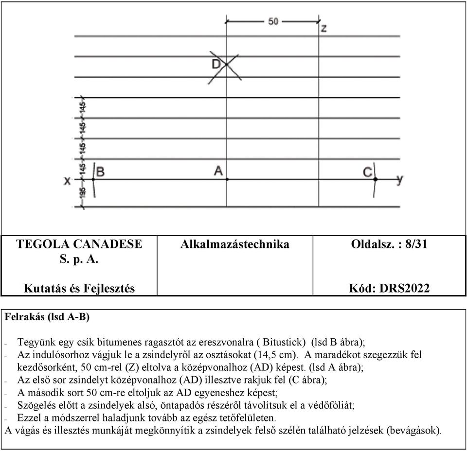 A maradékot szegezzük fel kezdősorként, 50 cm-rel (Z) eltolva a középvonalhoz (AD) képest.