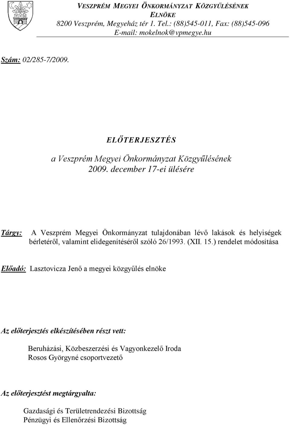 december 17-ei ülésére Tárgy: A Veszprém Megyei Önkormányzat tulajdonában lévő lakások és helyiségek bérletéről, valamint elidegenítéséről szóló 26/1993. (XII. 15.