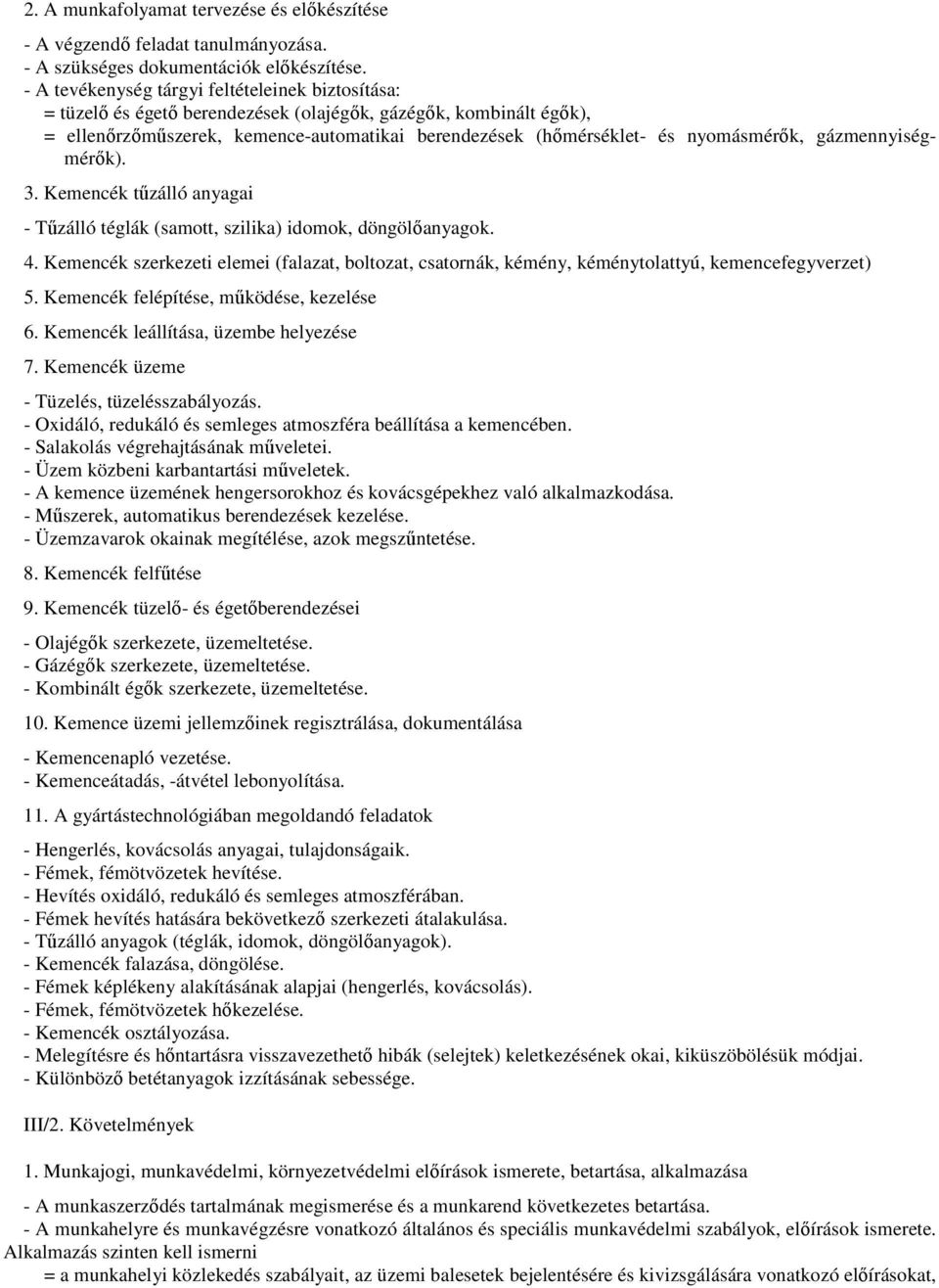 nyomásmérők, gázmennyiségmérők). 3. Kemencék tűzálló anyagai - Tűzálló téglák (samott, szilika) idomok, döngölőanyagok. 4.