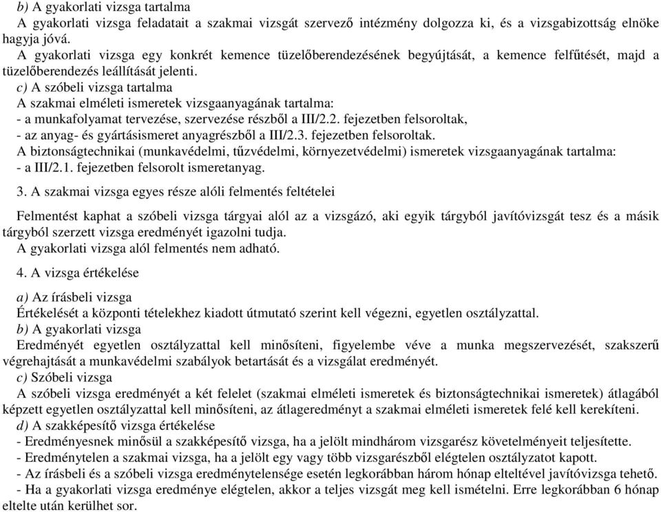 c) A szóbeli vizsga tartalma A szakmai elméleti ismeretek vizsgaanyagának tartalma: - a munkafolyamat tervezése, szervezése részből a III/2.