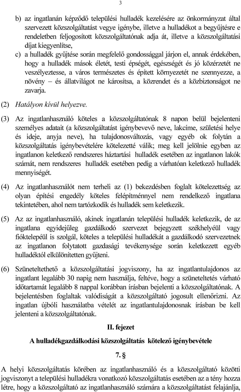 egészségét és jó közérzetét ne veszélyeztesse, a város természetes és épített környezetét ne szennyezze, a növény és állatvilágot ne károsítsa, a közrendet és a közbiztonságot ne zavarja.