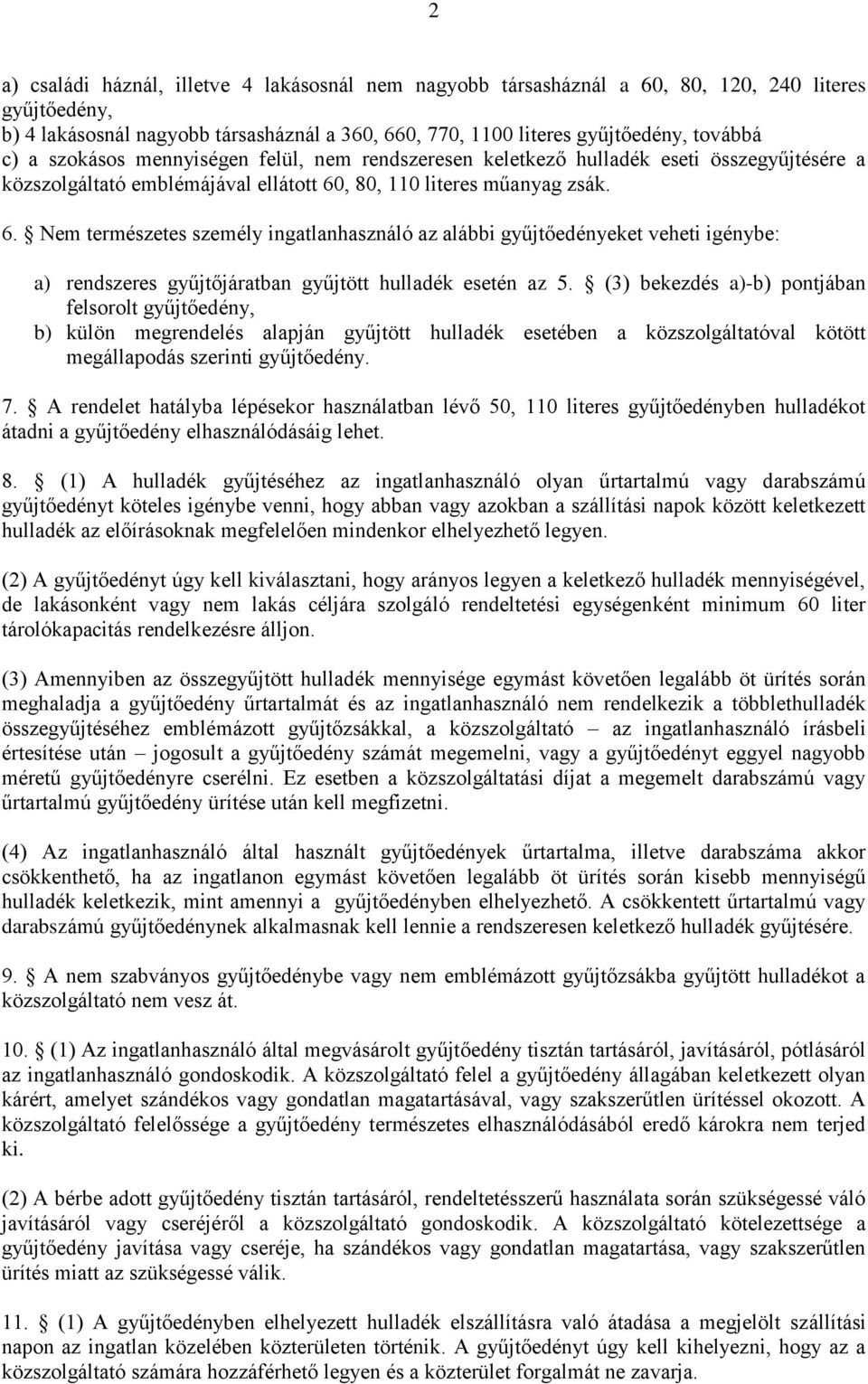 , 80, 110 literes műanyag zsák. 6. Nem természetes személy ingatlanhasználó az alábbi gyűjtőedényeket veheti igénybe: a) rendszeres gyűjtőjáratban gyűjtött hulladék esetén az 5.