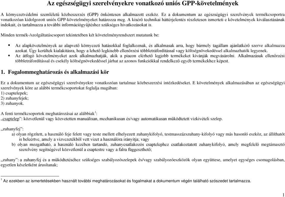 A kísérő technikai háttérjelentés részletesen ismerteti e követelmények kiválasztásának indokait, és tartalmazza a további információgyűjtéshez szükséges hivatkozásokat is.