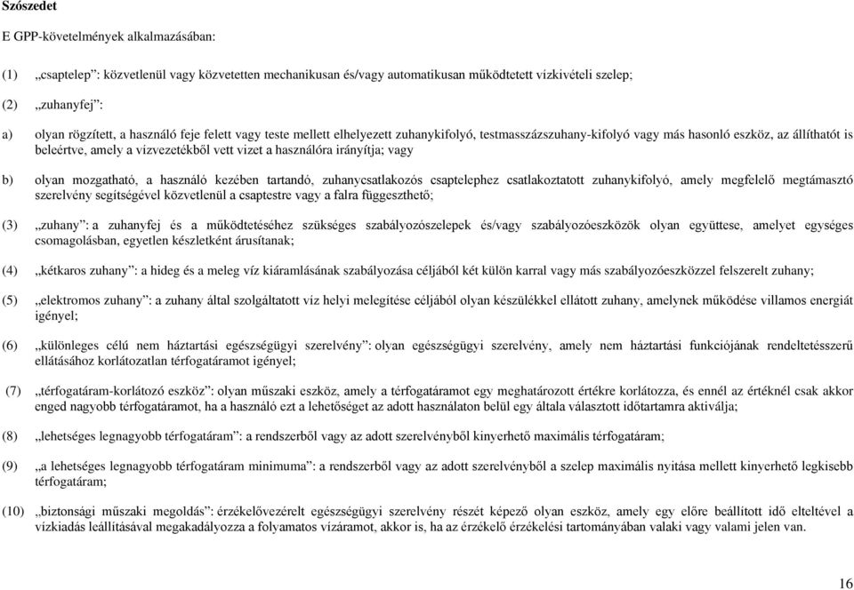 irányítja; vagy b) olyan mozgatható, a használó kezében tartandó, zuhanycsatlakozós csaptelephez csatlakoztatott zuhanykifolyó, amely megfelelő megtámasztó szerelvény segítségével közvetlenül a