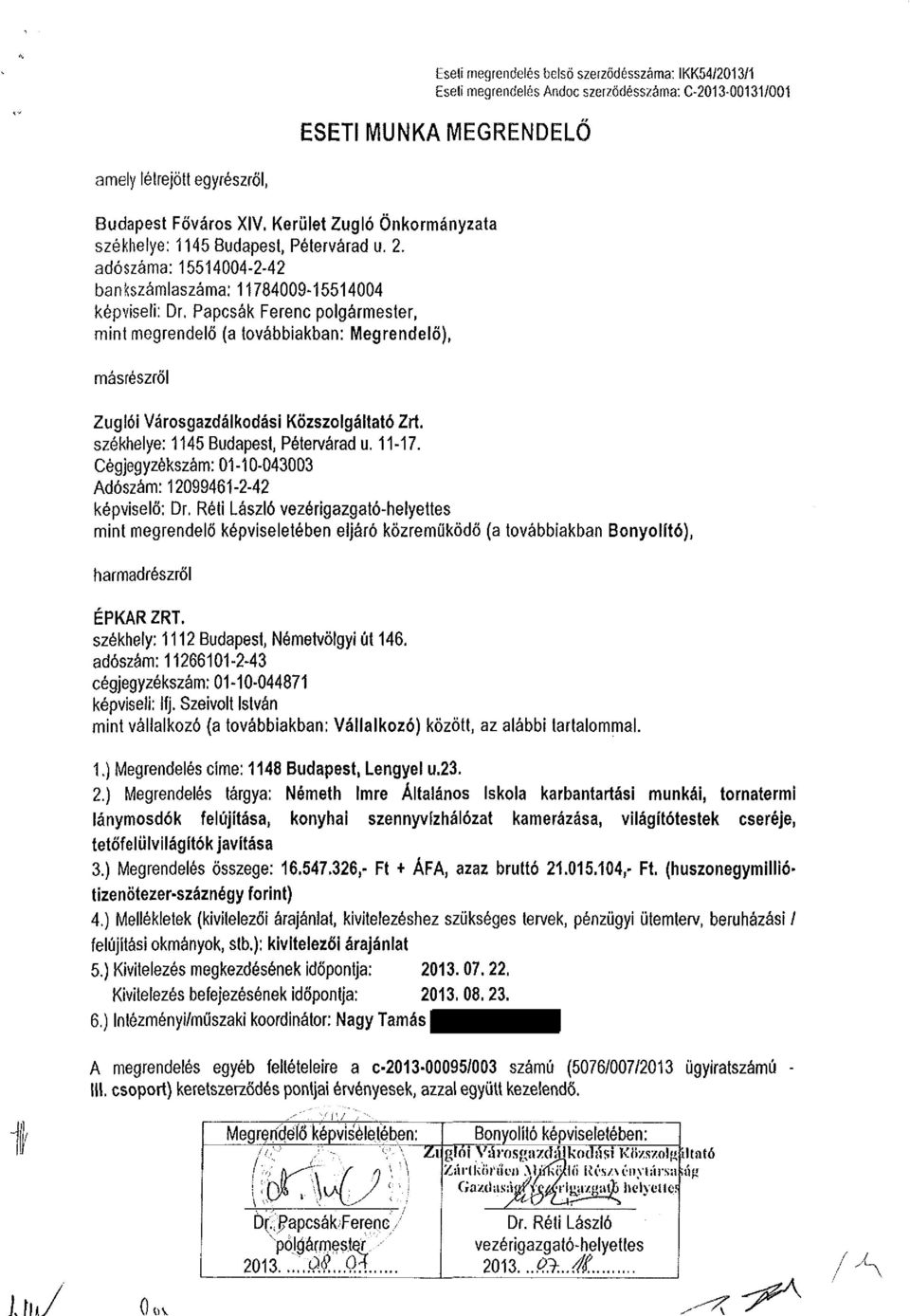 Papcsák Ferenc polgármester, mint megrendelő (a továbbiakban: Megrendelő), másrészről Zuglói Városgazdálkodási Közszolgáltató Zrí. székhelye: 1145 Budapest, Pétervárad u. 11-17.