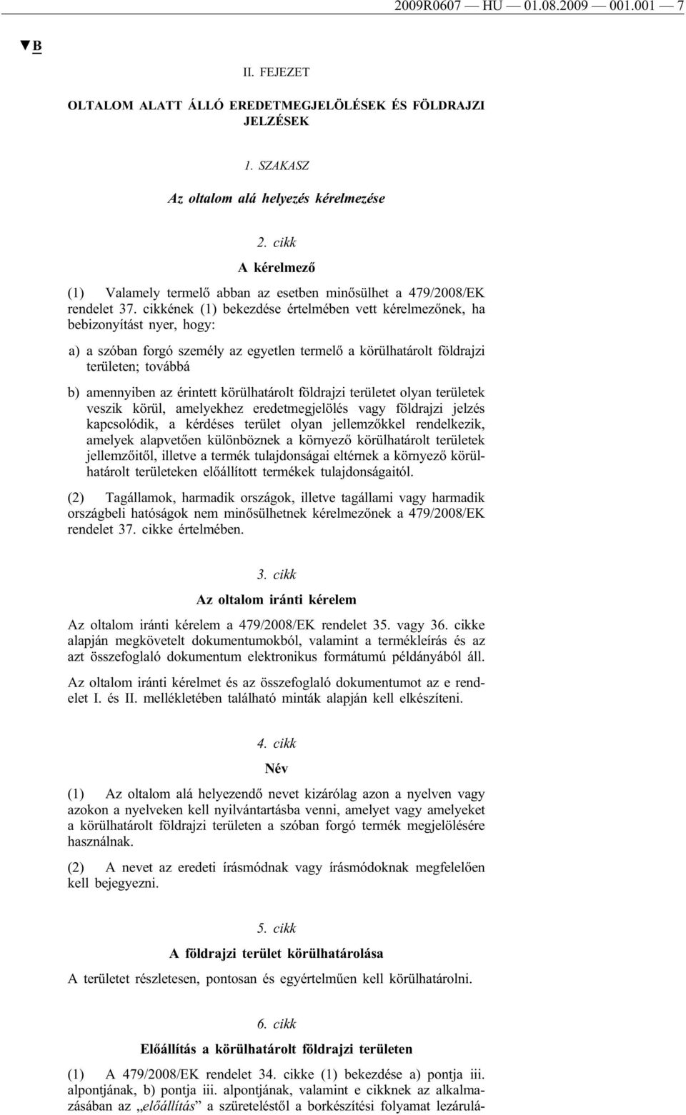 cikkének bekezdése értelmében vett kérelmezőnek, ha bebizonyítást nyer, hogy: a) a szóban forgó személy az egyetlen termelő a körülhatárolt földrajzi területen; továbbá b) amennyiben az érintett