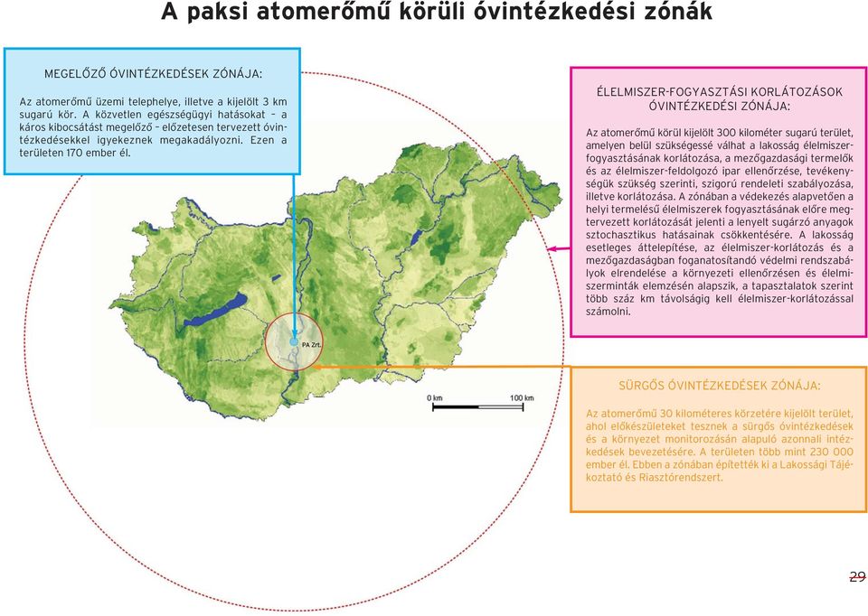 ÉLELMISZER-FOGYASZTÁSI KORLÁTOZÁSOK ÓVINTÉZKEDÉSI ZÓNÁJA: Az atomerômû körül kijelölt 300 kilométer sugarú terület, amelyen belül szükségessé válhat a lakosság élelmiszerfogyasztásának korlátozása, a