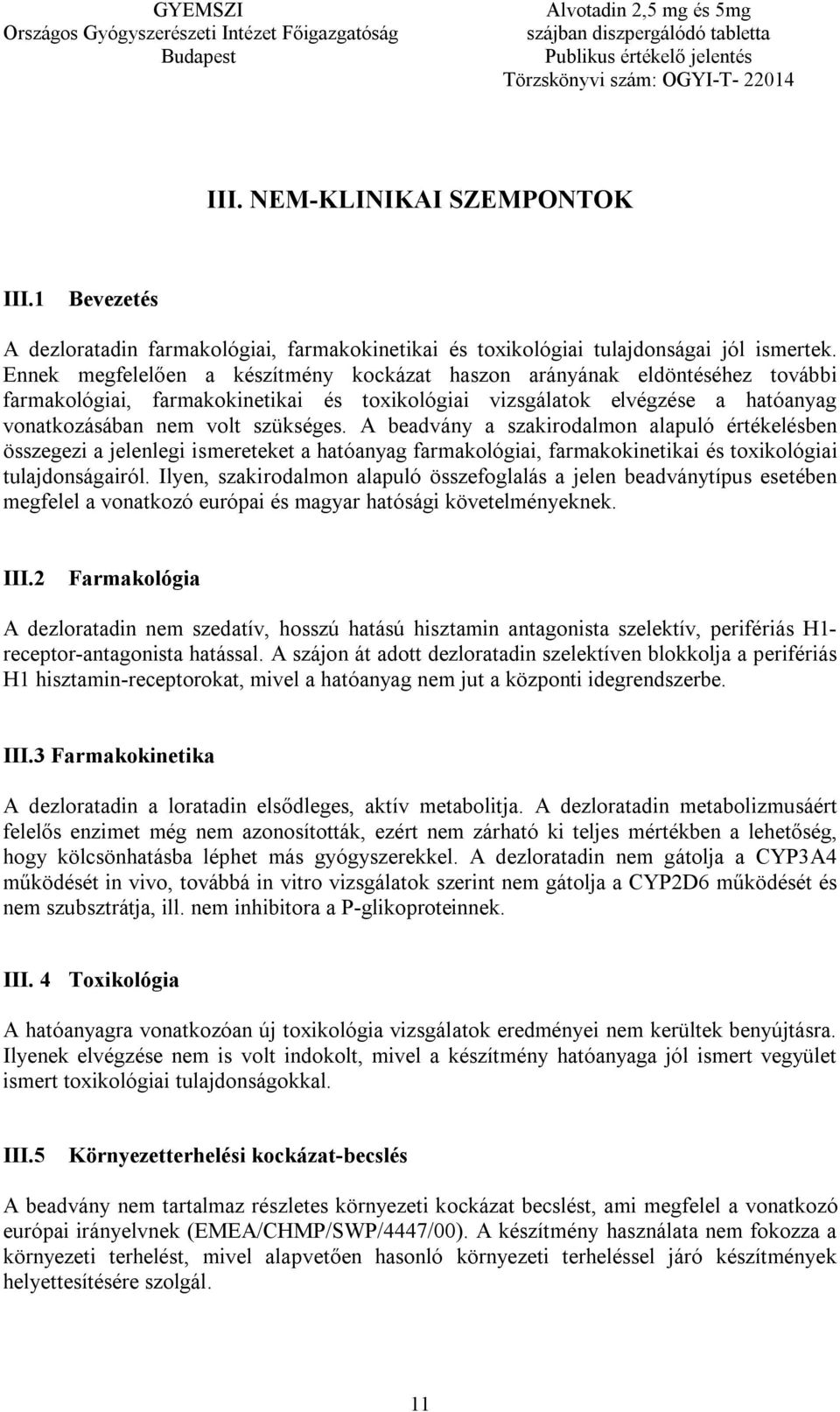 A beadvány a szakirodalmon alapuló értékelésben összegezi a jelenlegi ismereteket a hatóanyag farmakológiai, farmakokinetikai és toxikológiai tulajdonságairól.