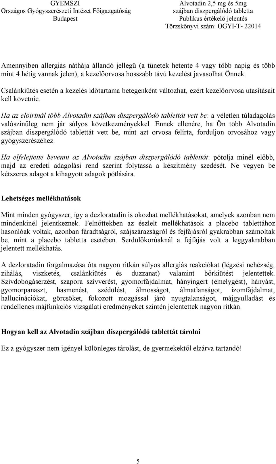 Ha az előírtnál több Alvotadin szájban diszpergálódó tablettát vett be: a véletlen túladagolás valószínűleg nem jár súlyos következményekkel.