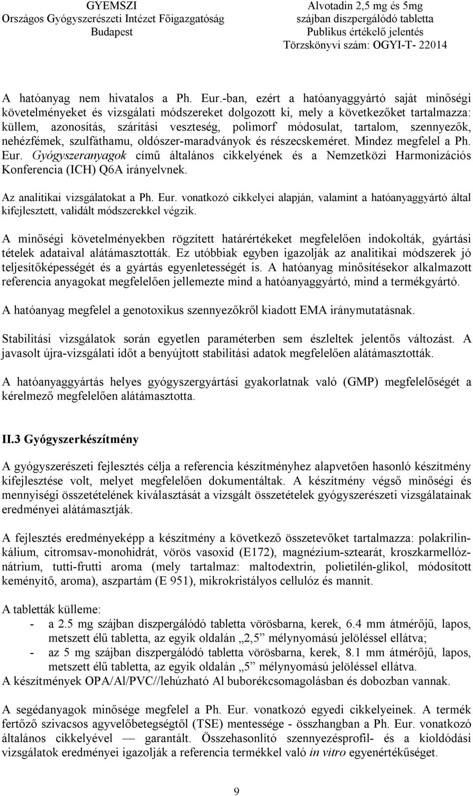 tartalom, szennyezők, nehézfémek, szulfáthamu, oldószer-maradványok és részecskeméret. Mindez megfelel a Ph. Eur.